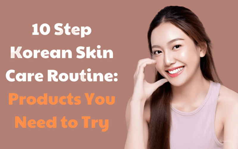 10 Step Korean Skin Care Routine