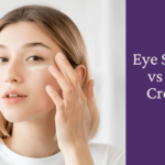 Eye Serum vs Eye Cream