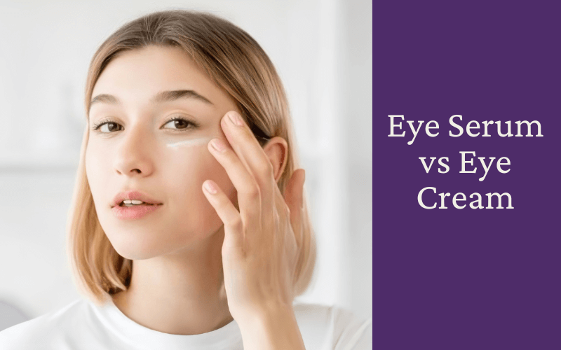 Eye Serum vs Eye Cream